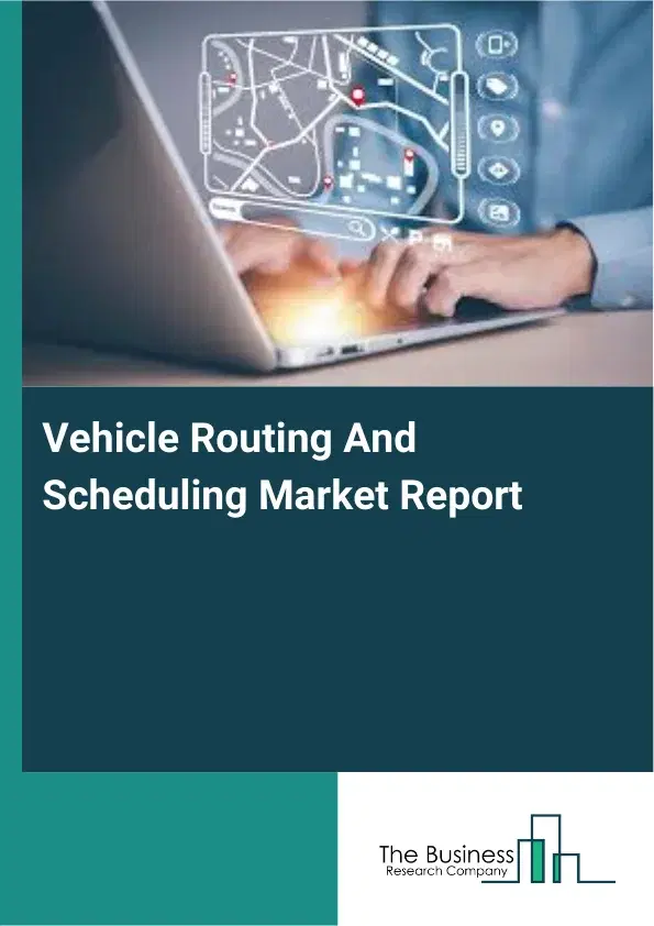 Global Vehicle Routing And Scheduling Market Report 2026