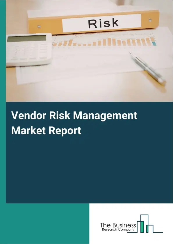 Global Vendor Risk Management Market Report 2026
