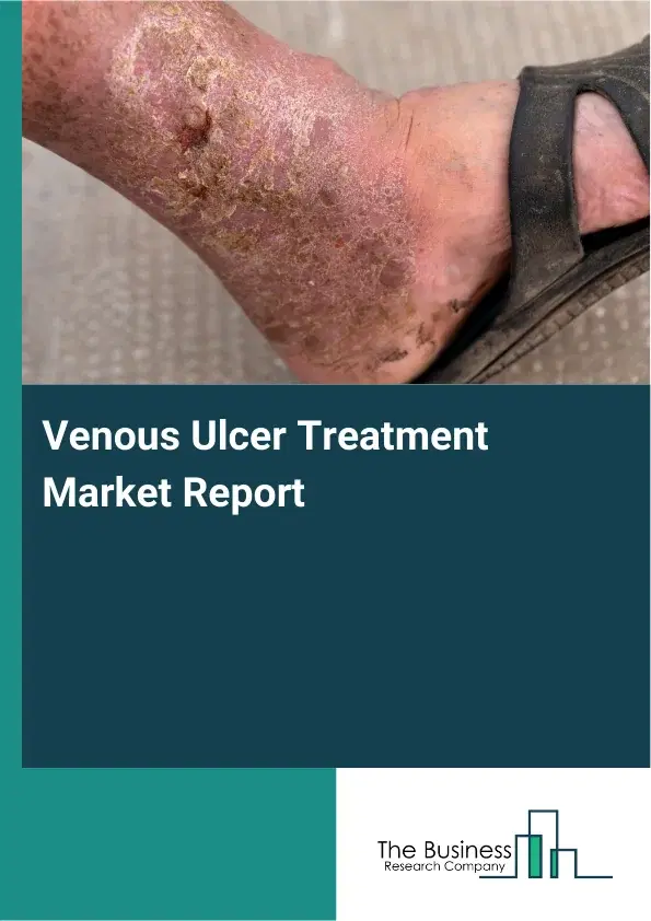 Global Venous Ulcer Treatment Market Report 2026