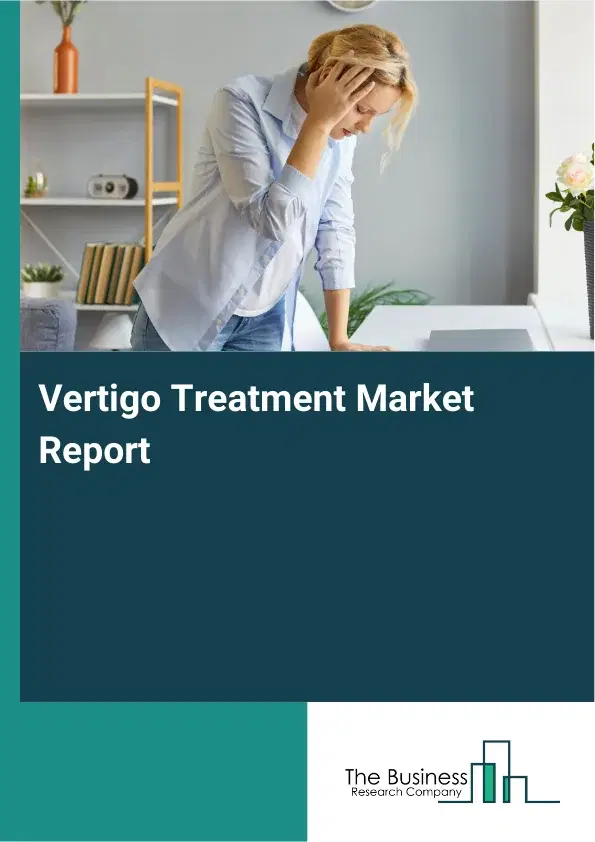 Global Vertigo Treatment Market Report 2026