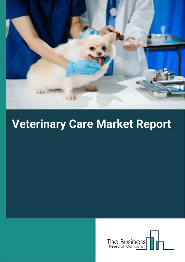 Global Veterinary Care Market Report 2026