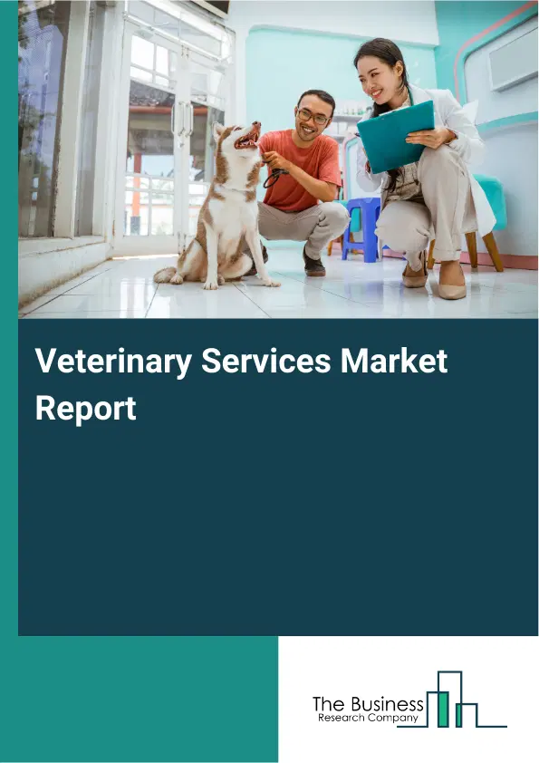 Global Veterinary Services Market Report 2026