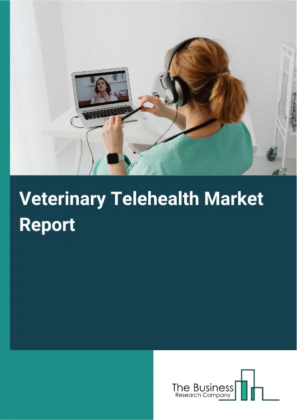 Global Veterinary Telehealth Market Report 2026