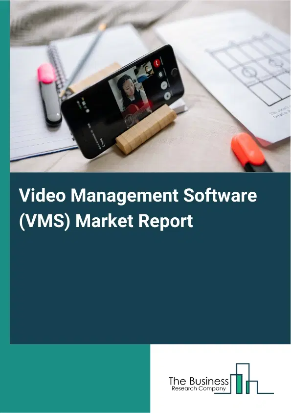 Global Video Management Software (VMS) Market Report 2026