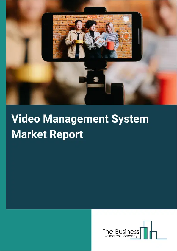Global Video Management System Market Report 2026