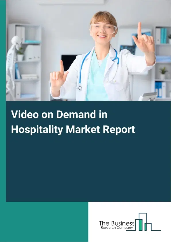 Global Video on Demand in Hospitality Market Report 2026