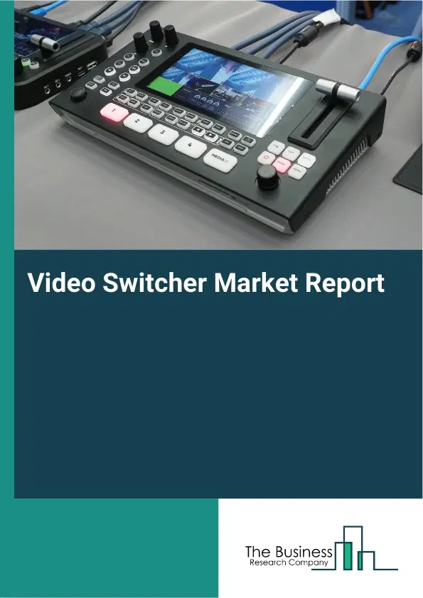 Global Video Switcher Market Report 2026