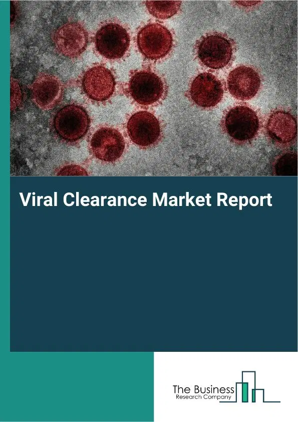 Global Viral Clearance Market Report 2026