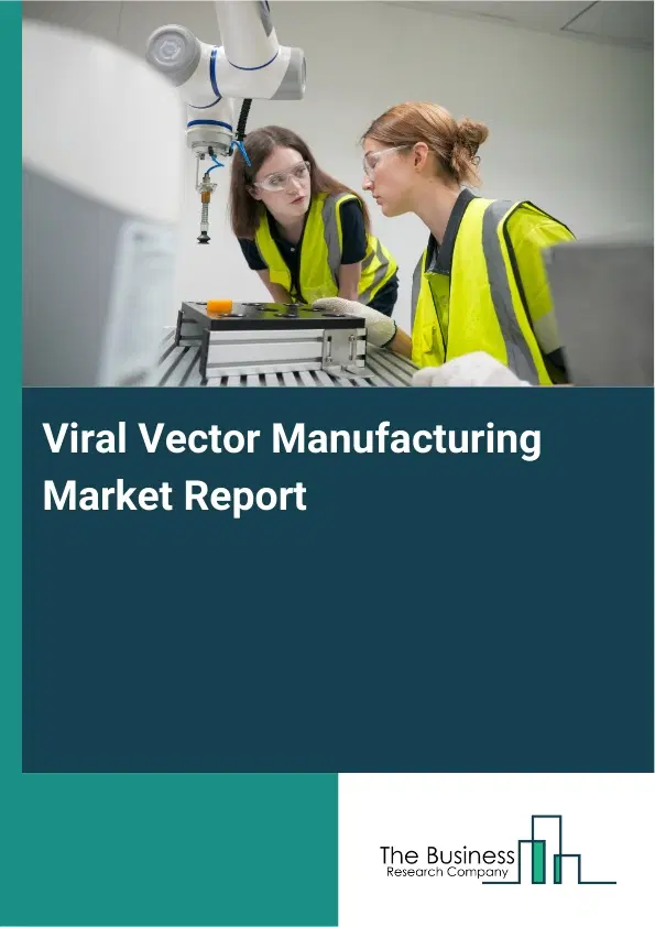 Global Viral Vector Manufacturing Market Report 2026