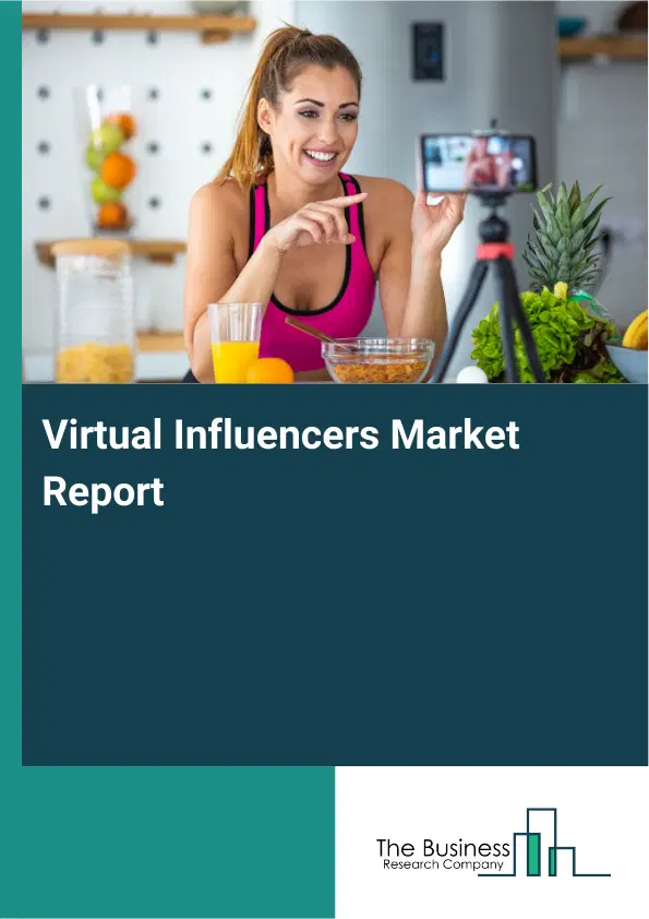 Global Virtual Influencers Market Report 2026