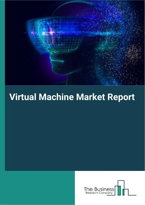 Global Virtual Machine Market Report 2026