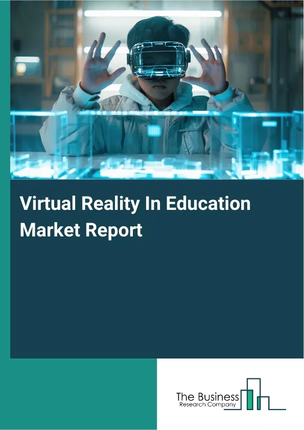 Global Virtual Reality In Education Market Report 2026