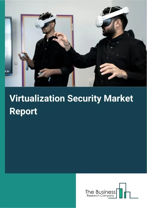 Global Virtualization Security Market Report 2026