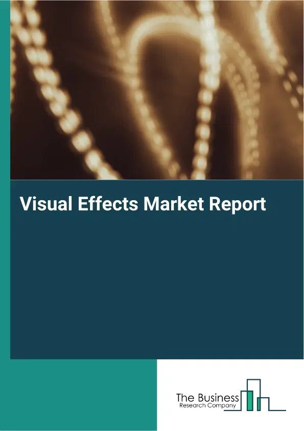 Global Visual Effects Market Report 2026