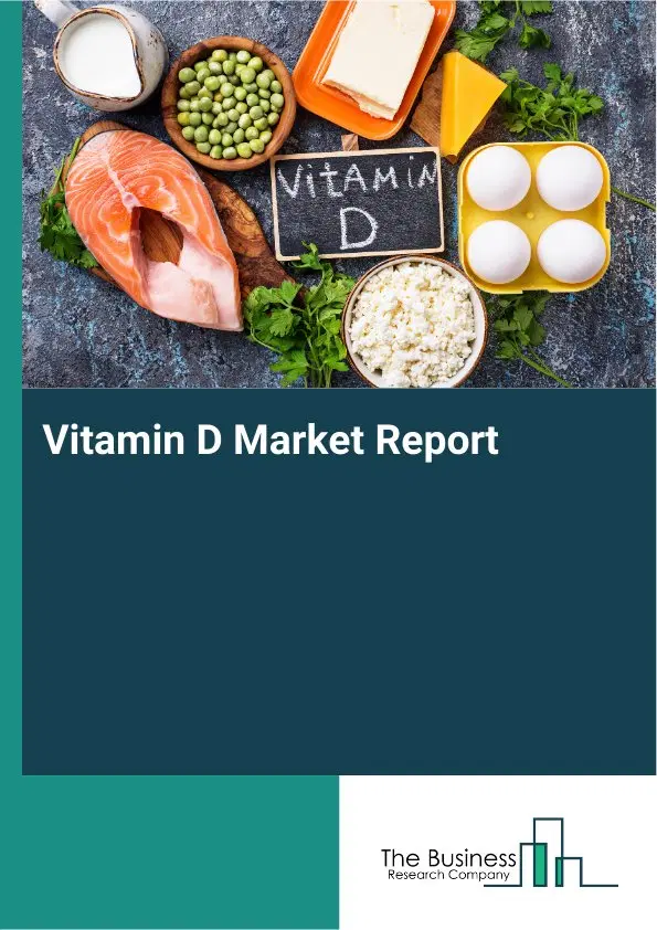Global Vitamin D Market Report 2026