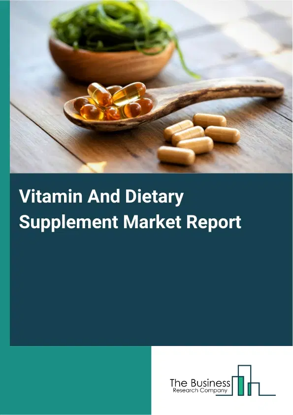 Global Vitamin And Dietary Supplement Market Report 2026