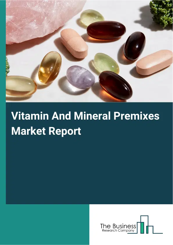 Global Vitamin And Mineral Premixes Market Report 2026