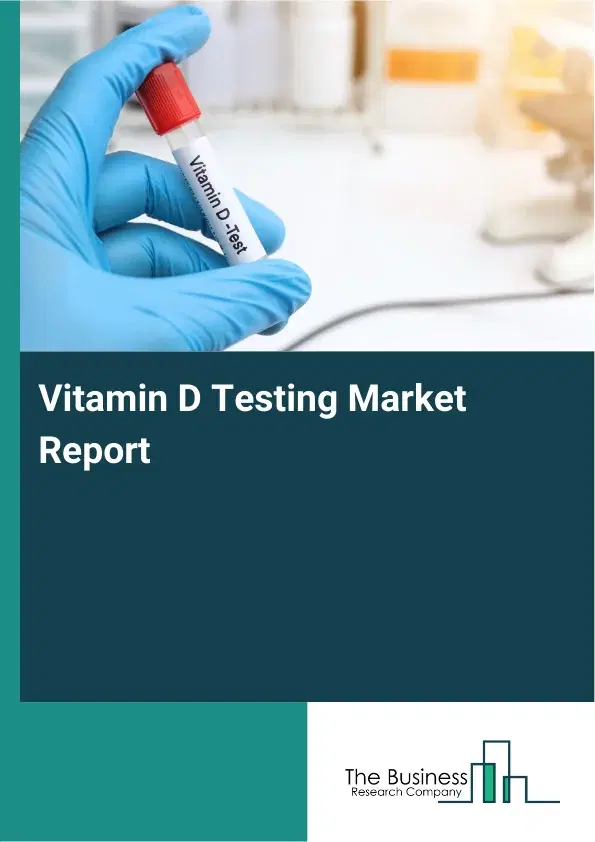 Global Vitamin D Testing Market Report 2026