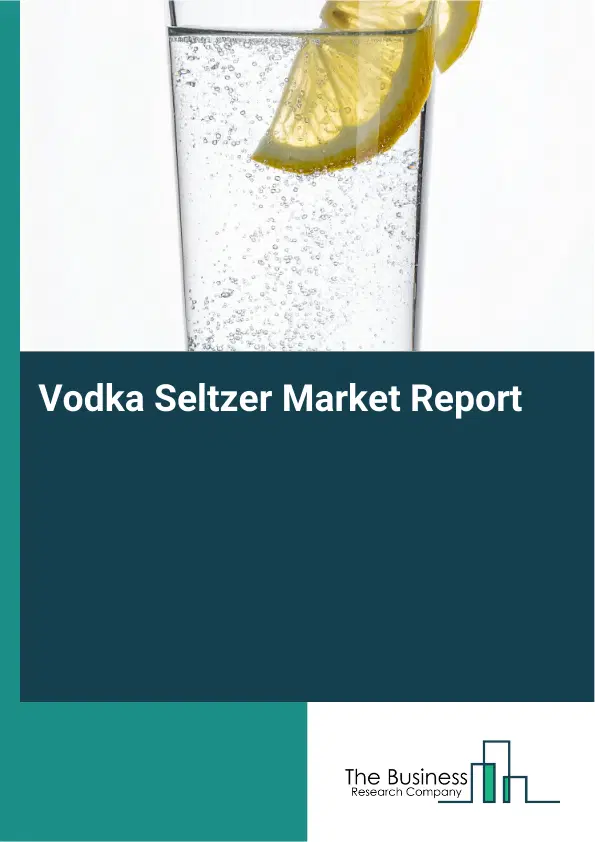 Global Vodka Seltzer Market Report 2026