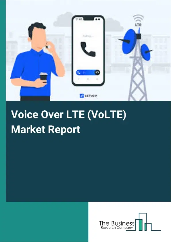 Global Voice Over LTE (VoLTE) Market Report 2026