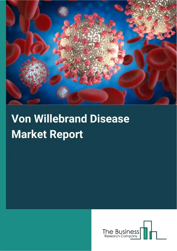 Global Von Willebrand Disease Market Report 2026