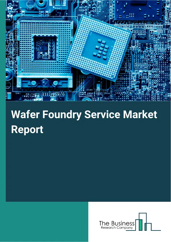 Global Wafer Foundry Service Market Report 2026