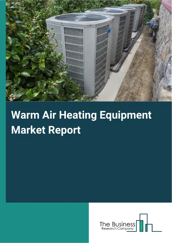 Global Warm Air Heating Equipment Market Report 2026
