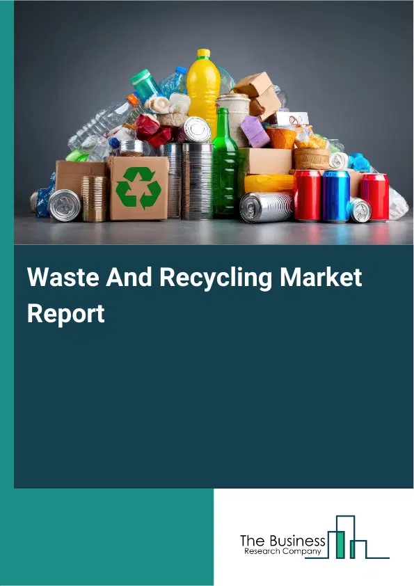 Global Waste And Recycling Market Report 2026