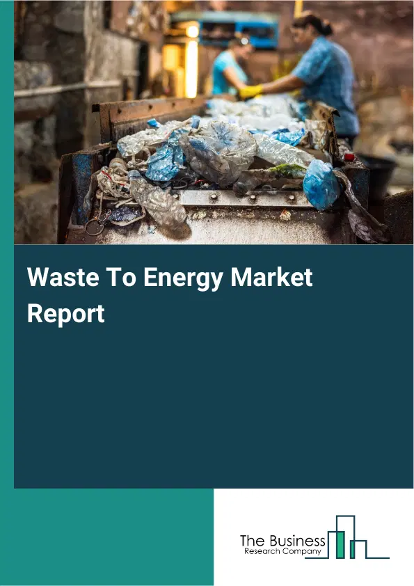 Global Waste To Energy Market Report 2026