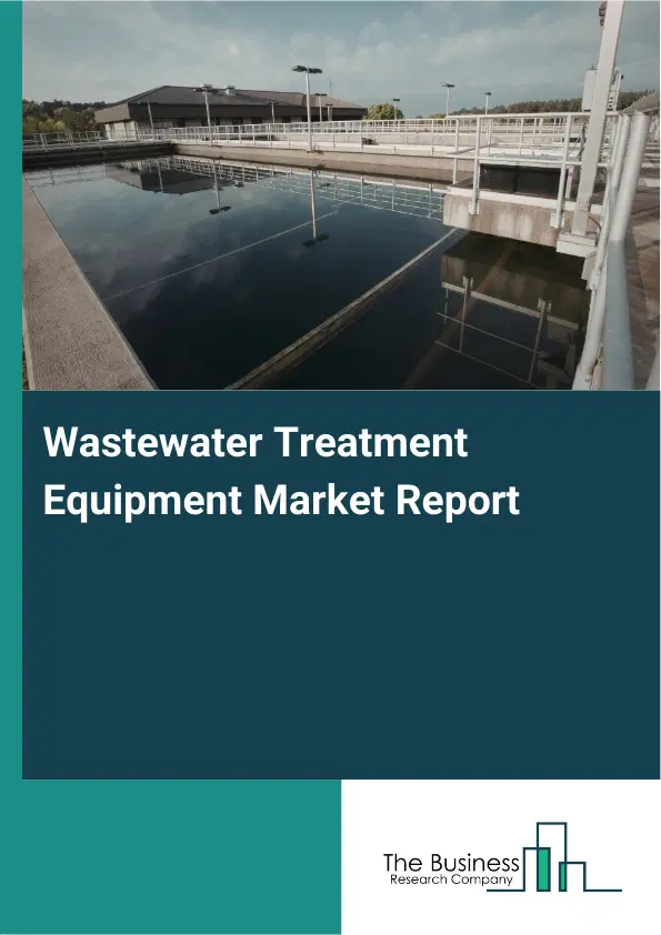 Global Wastewater Treatment Equipment Market Report 2026