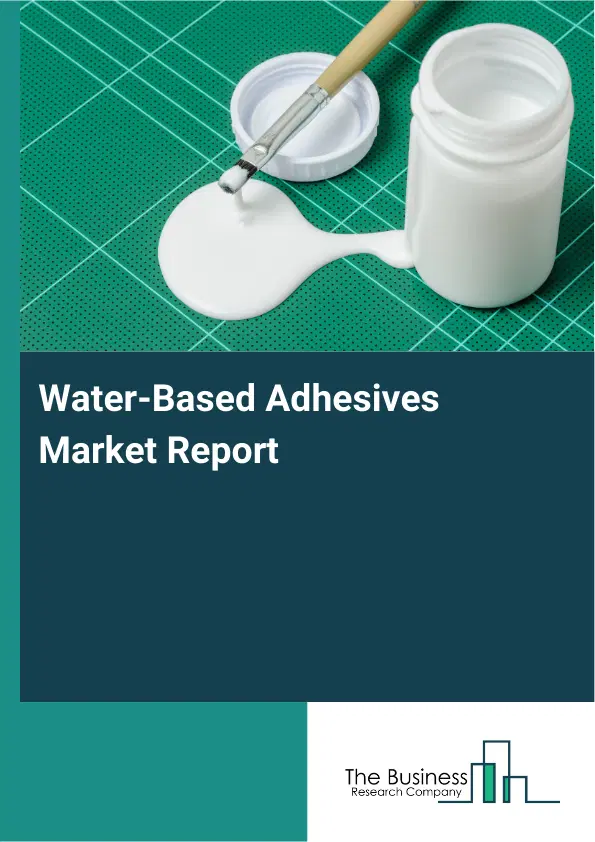 Global Water-Based Adhesives Market Report 2026