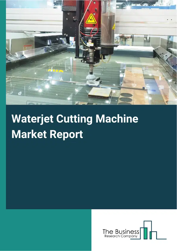 Global Waterjet Cutting Machine Market Report 2026