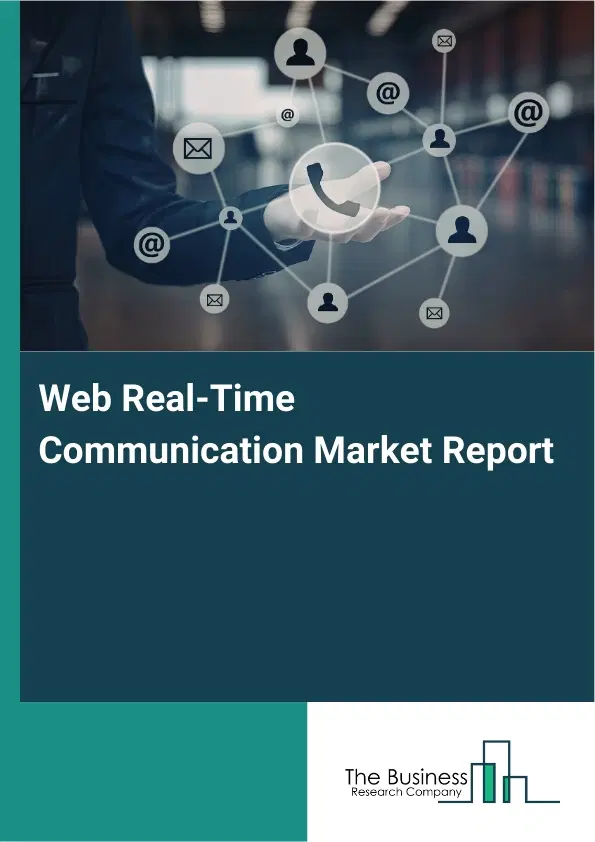 Global Web Real-Time Communication Market Report 2026