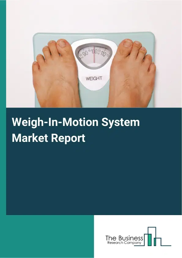 Global Weigh-In-Motion System Market Report 2026