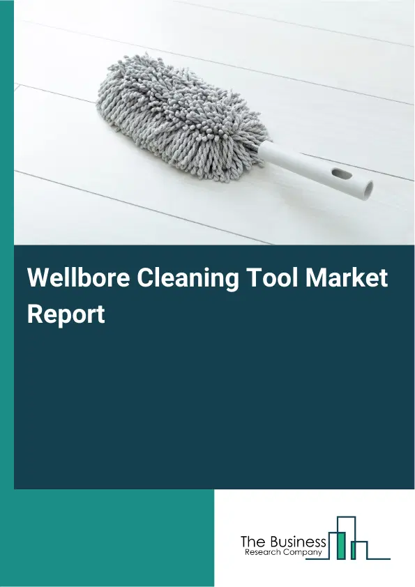 Global Wellbore Cleaning Tool Market Report 2026