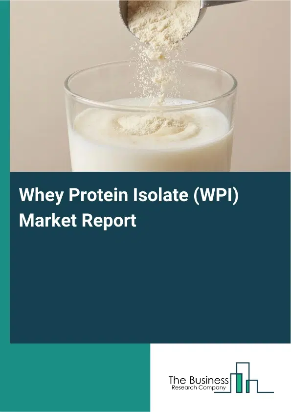 Global Whey Protein Isolate (WPI) Market Report 2026