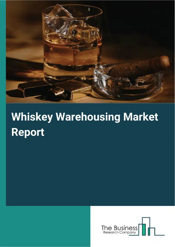 Global Whiskey Warehousing Market Report 2026