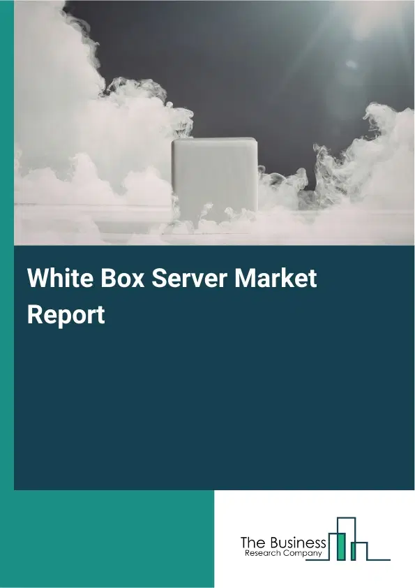 Global White Box Server Market Report 2026