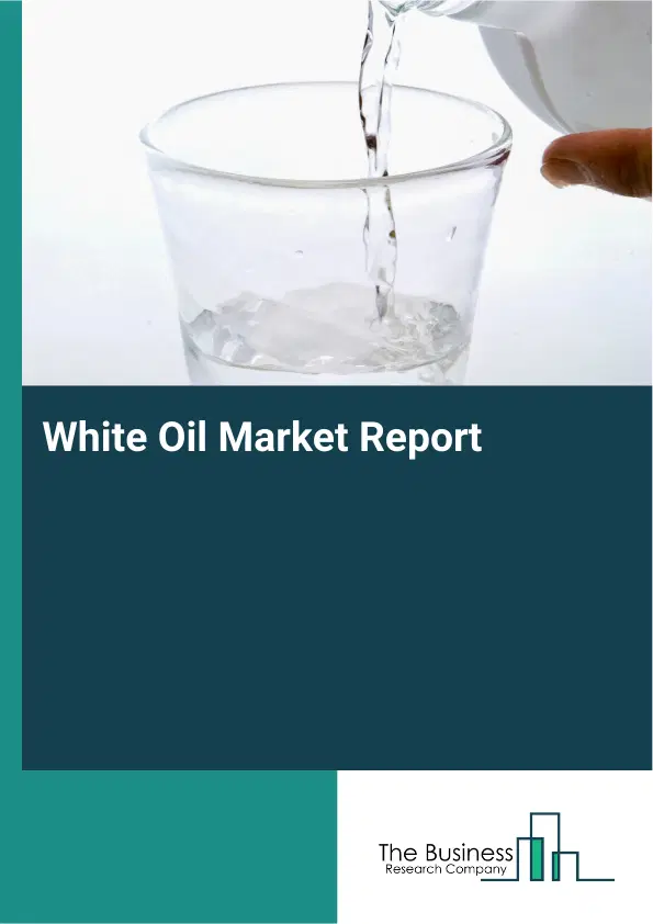 Global White Oil Market Report 2026