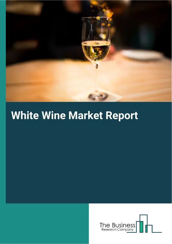 Global White Wine Market Report 2026