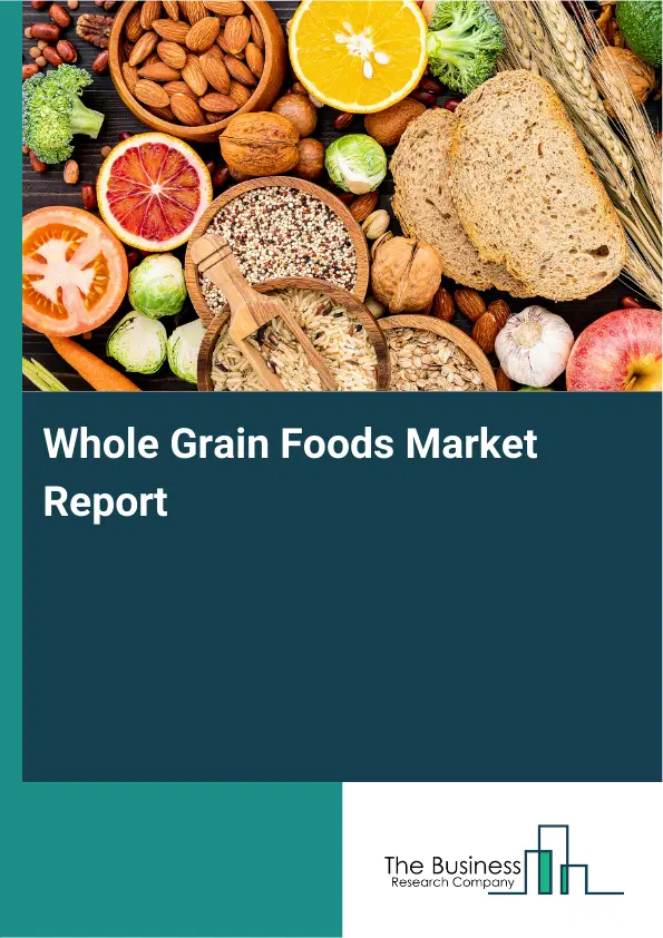 Global Whole Grain Foods Market Report 2026