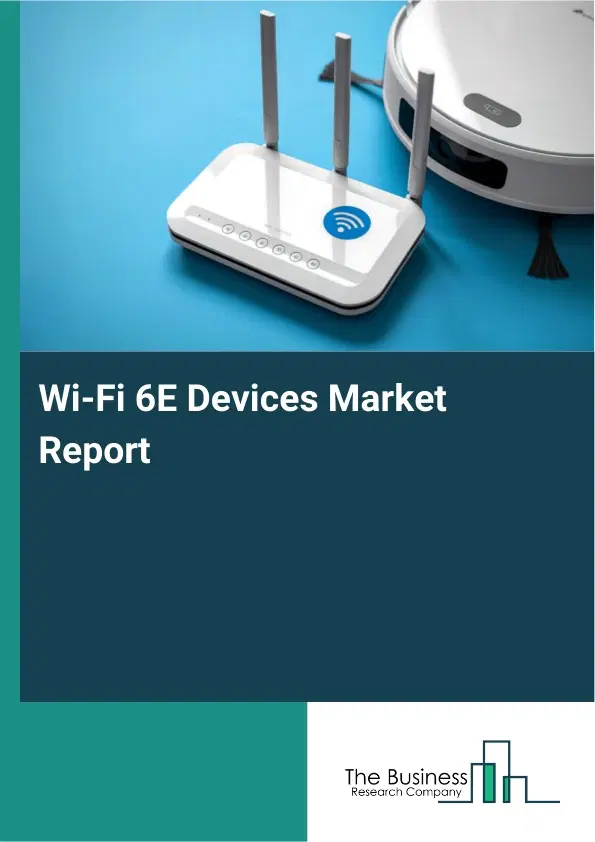 Global Wi-Fi 6E Devices Market Report 2026
