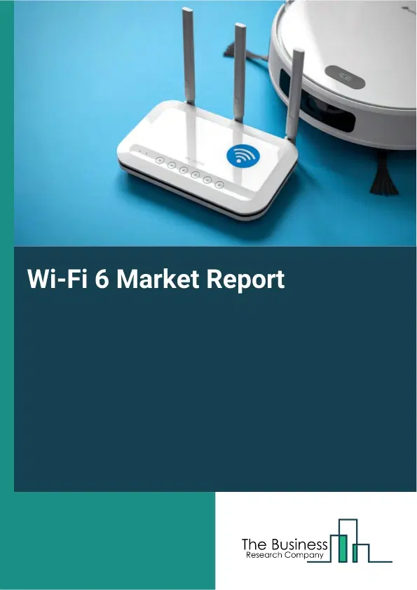 Global Wi-Fi 6 Market Report 2026