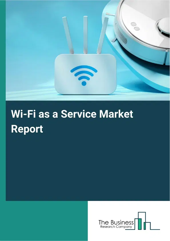 Global Wi-Fi as a Service Market Report 2026