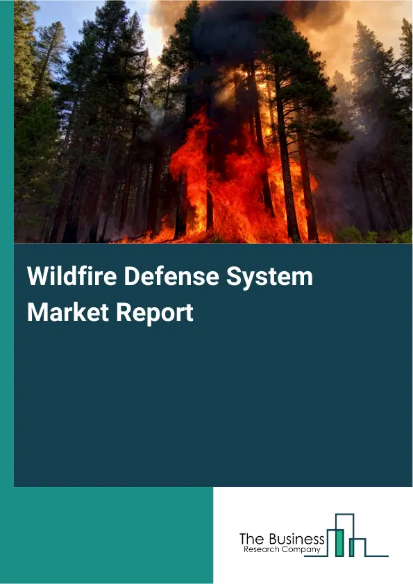Global Wildfire Defense System Market Report 2026