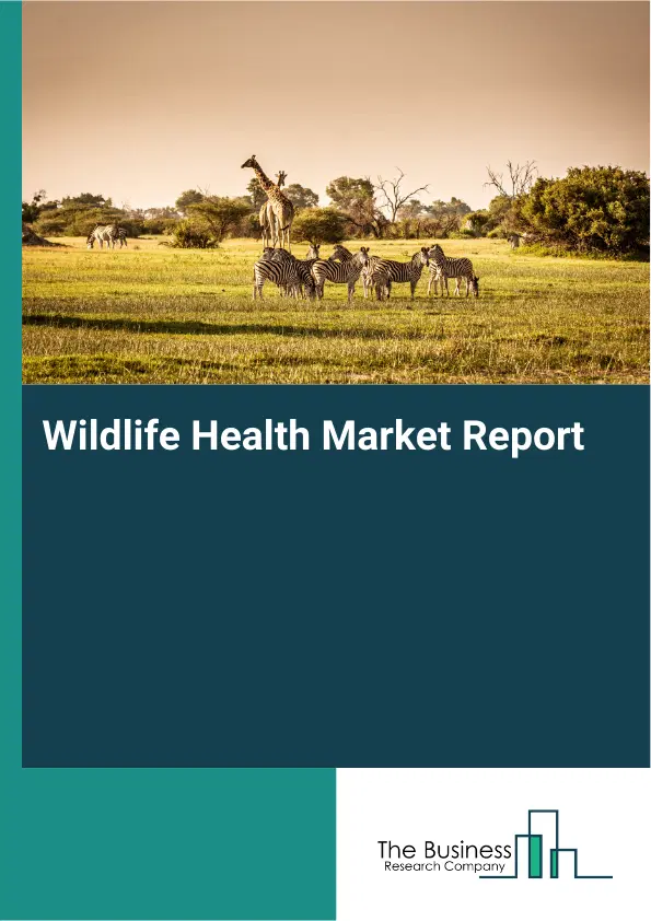 Global Wildlife Health Market Report 2026
