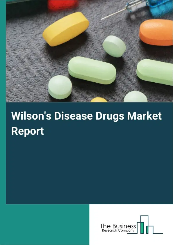 Global Wilson's Disease Drugs Market Report 2026