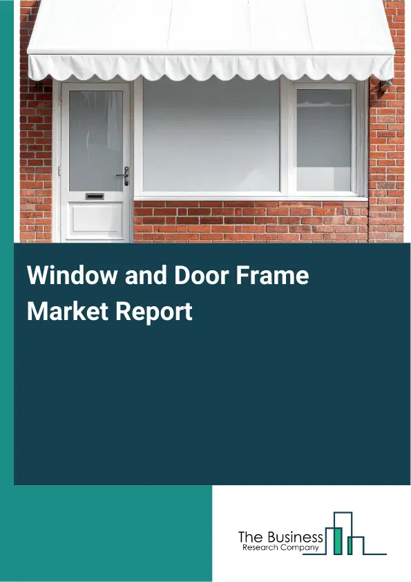 Global Window and Door Frame Market Report 2026