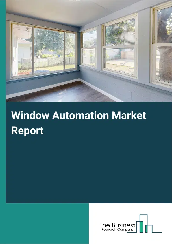 Global Window Automation Market Report 2026
