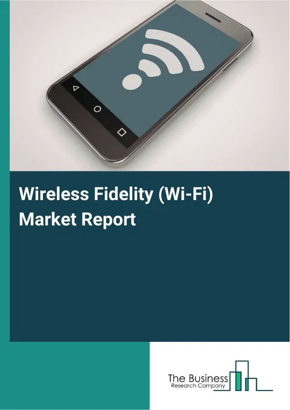 Global Wireless Fidelity (Wi-Fi) Market Report 2026